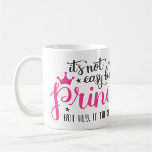 Its Not Easy Being A Princess Mug