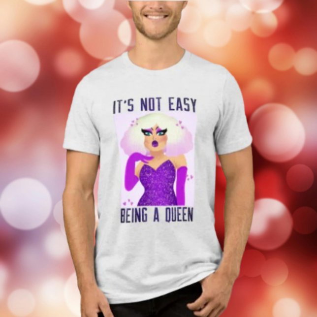 It's Not Easy Being A Queen Tri-Blend Shirt (Creator Uploaded)