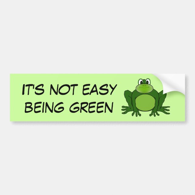 It's not easy being green - Bumper Sticker (Front)