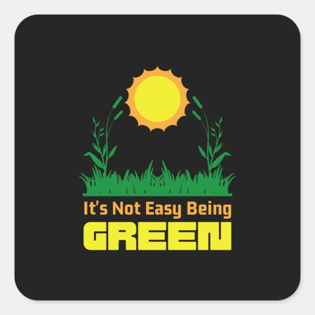 Its Not Easy Being Green Earth Day Square Sticker (Front)