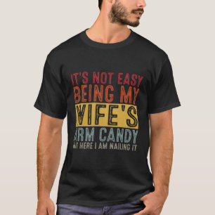 It'S Not Easy Being My 'S Arm Candy Here I Am Nail T-Shirt