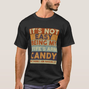 It'S Not Easy Being My 'S Arm Candy Husband T-Shirt
