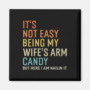 It's Not Easy Being My Wife's Arm Candy But Here I Magnet