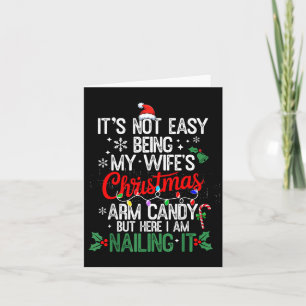 Its Not Easy Being My Wife's Arm Candy Christmas H Card