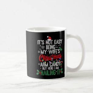Its Not Easy Being My Wife's Arm Candy Christmas H Coffee Mug