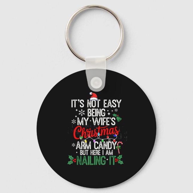Its Not Easy Being My Wife's Arm Candy Christmas H Key Ring (Front)