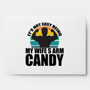 It's Not Easy Being My Wife's Arm Candy Husband Envelope