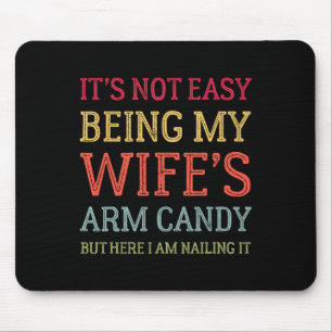 It's Not Easy Being My Wife's Arm Candy Retro Funn Mouse Pad