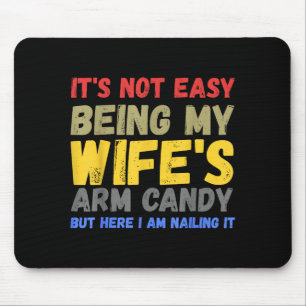 Its Not Easy Being My Wifes Arm Candy Retro Funny Mouse Pad