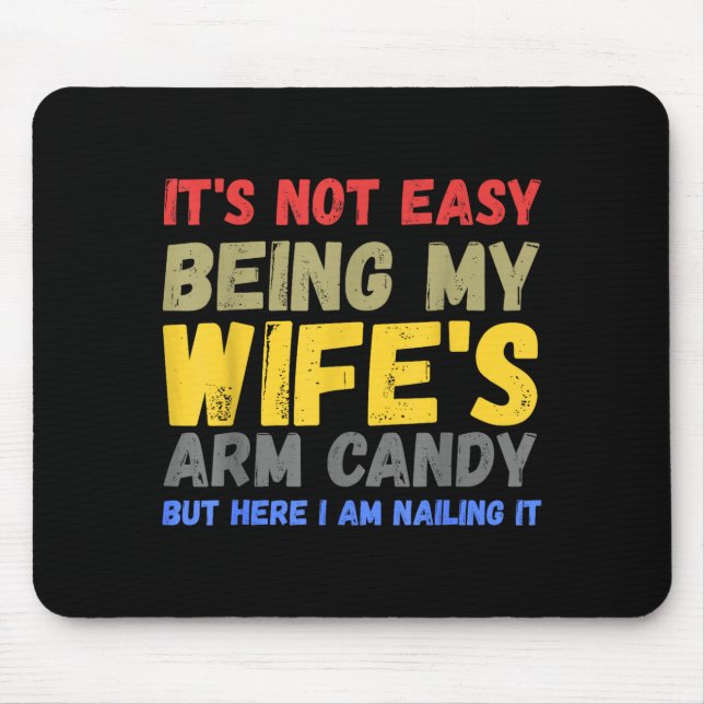 Its Not Easy Being My Wifes Arm Candy Retro Funny  Mouse Pad (Front)