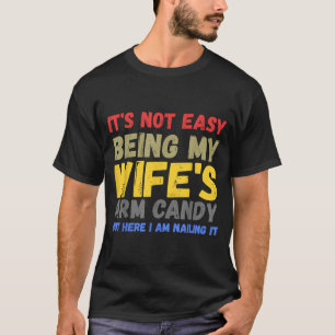 Its Not Easy Being My Wifes Arm Candy Retro Funny T-Shirt