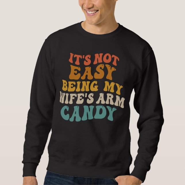 Its Not Easy Being My Wifes Arm Candy Retro Groovy Sweatshirt (Front)