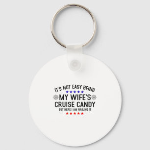 Its Not Easy Being My Wife's Cruise Candy But Here Key Ring