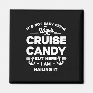 Its Not Easy Being My Wife's Cruise Candy But Here Magnet