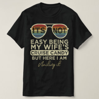 Its Not Easy Being My Wife's Cruise Candy But Here T-Shirt
