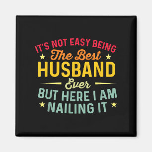Its Not Easy Being The Best Husband Ever Funny Hus Magnet