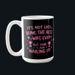 It's Not Easy Being the Best Wife Ever, Here I'm Coffee Mug<br><div class="desc">Celebrate wife appreciation with this fun and heartfelt message: "It's not easy being the best wife ever,  but here I am nailing it!" Perfect for Valentine's Day,  anniversaries,  birthdays,  or any occasion to honour wives who nail it. Show your love with this wifely recognition!</div>