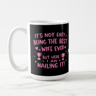 It's Not Easy Being the Best Wife Ever, Here I'm Coffee Mug