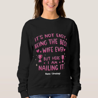 It's Not Easy Being the Best Wife Ever, Here I'm Sweatshirt