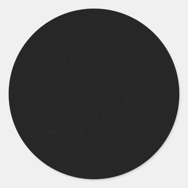 It's Not Easy Being The Husband, Here I Am Nailing Classic Round Sticker (Front)