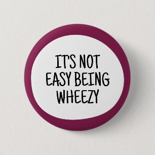 It's not easy being wheezy 6 cm round badge