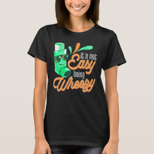 It's Not Easy Being Wheezy Asthma Awareness Asthma T-Shirt