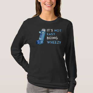 It's Not Easy Being Wheezy Asthma Inhaler Allergy T-Shirt