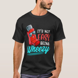 Its Not Easy Being Wheezy Asthma Inhaler Awareness T-Shirt