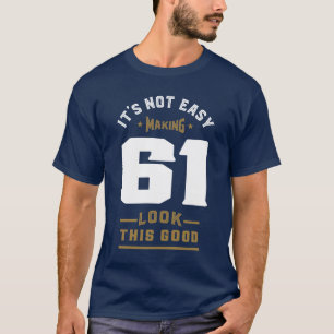 It's Not Easy Making 61 T-Shirt