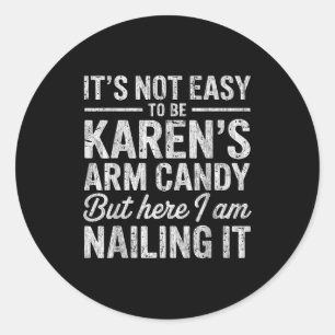 It's-not-easy To Be Karen's Arm Candy Funny Couple Classic Round Sticker