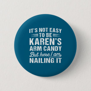 Its-not-easy To Be Karen's Arm Candy Funny Husband 6 Cm Round Badge