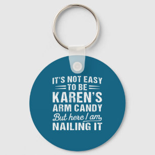 Its-not-easy To Be Karen's Arm Candy Funny Husband Key Ring