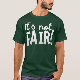 Its Not Fair Funny Immature Kids Complaint Cool T-Shirt