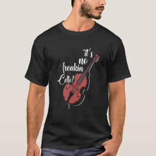 It's Not Freaking Cello Double Bass Contrabass Pla T-Shirt