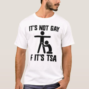 It's Not Gay If It's TSA T-Shirt