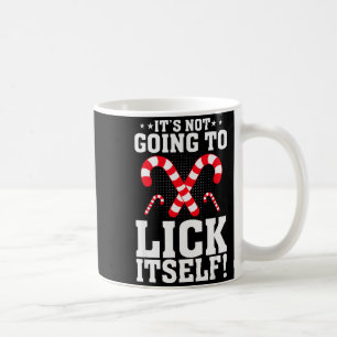 It's Not Going To Lick Itself Adult Funny Christma Coffee Mug