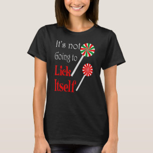 It's Not Going to Lick Itself Christmas Candy Can T-Shirt