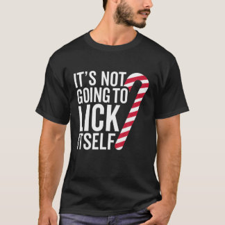 It's Not Going To Lick Itself Christmas Candy Cane T-Shirt
