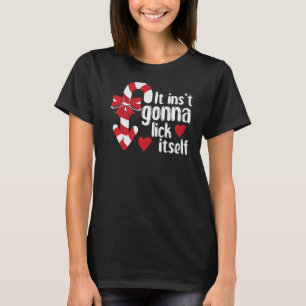 It's Not Going To Lick Itself Christmas Candy Cane T-Shirt