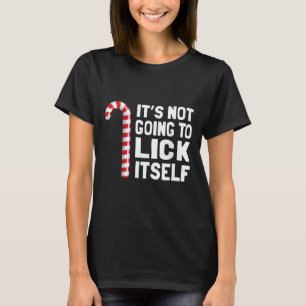 It's Not Going To Lick Itself Christmas Candy Cane T-Shirt