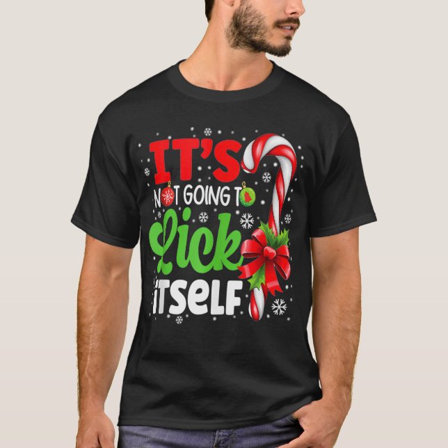 It's Not Going To Lick Itself Christmas Candy Cane T-Shirt (Front)