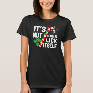 It's Not Going To Lick Itself Christmas Candy Cane T-Shirt