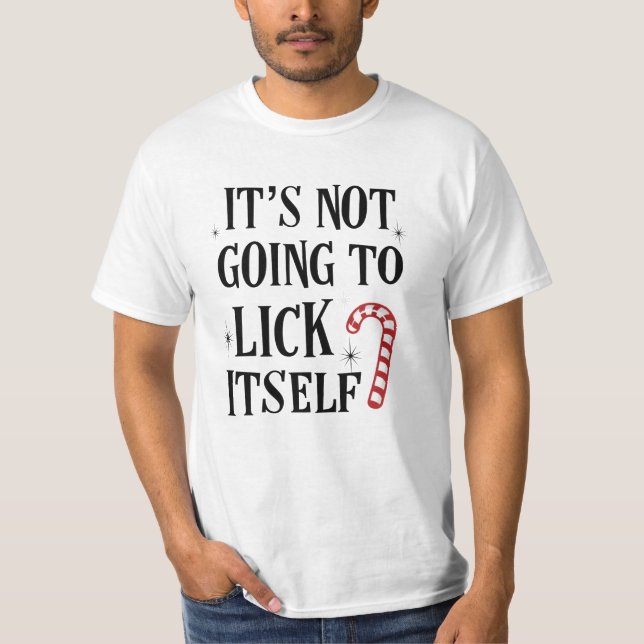 It's not going to lick itself Christmas Funny tee (Front)