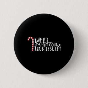 It's Not Going To Lick Itself - Christmas Naughty 6 Cm Round Badge
