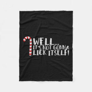 It's Not Going To Lick Itself - Christmas Naughty  Fleece Blanket