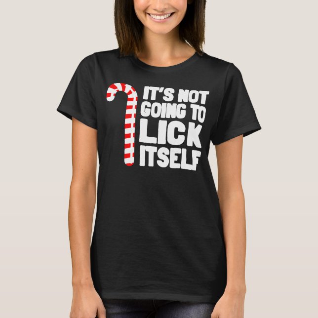 It's Not Going To Lick Itself Funny Holiday T-Shirt (Front)