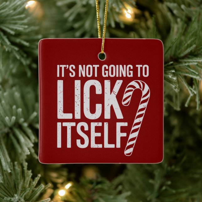 Its Not Going to Lick Itself Offensive Sarcastic  Ceramic Ornament (Tree)