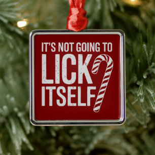 Its Not Going to Lick Itself Offensive Sarcastic  Metal Ornament