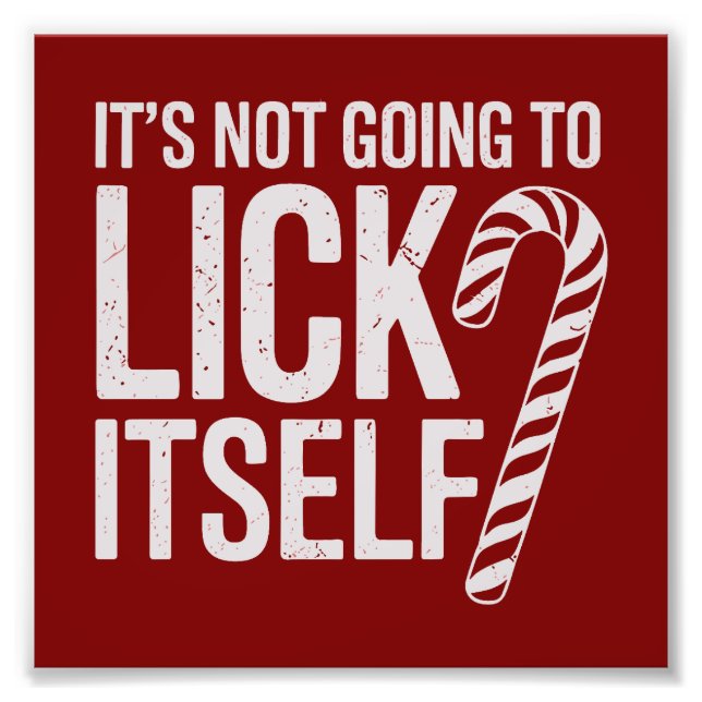 Its Not Going to Lick Itself Offensive Sarcastic  Photo Print (Front)