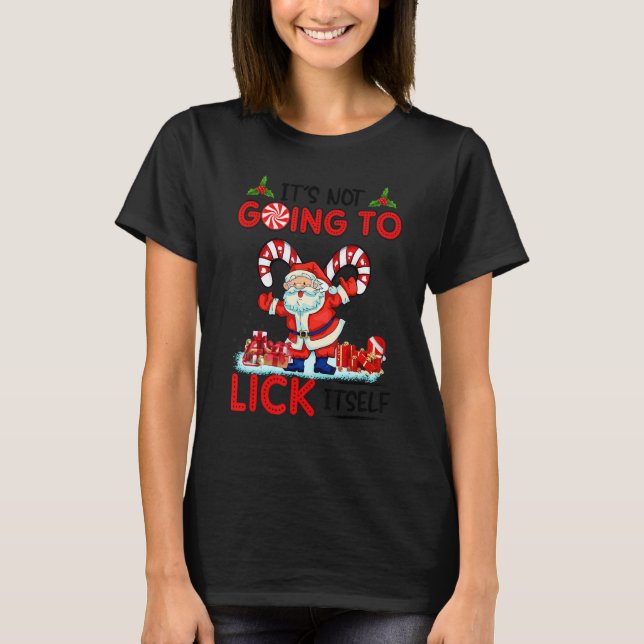 It's Not Going To Lick Itself Santa Candy Canes Xm T-Shirt (Front)